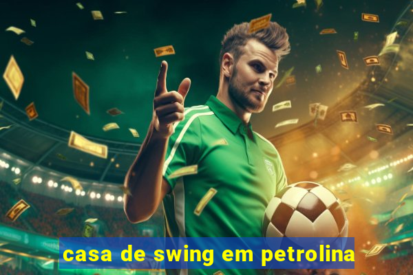 casa de swing em petrolina